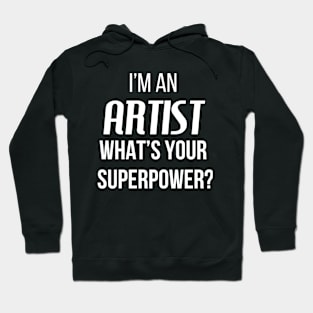 I'm An Artist, What's Your Superpower Hoodie